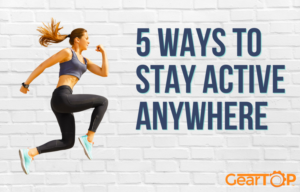 Keep active at home, outdoors, and  at the gym