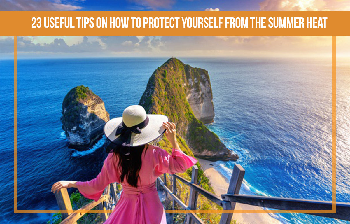 23 Useful tips on how to protect yourself from the summer heat